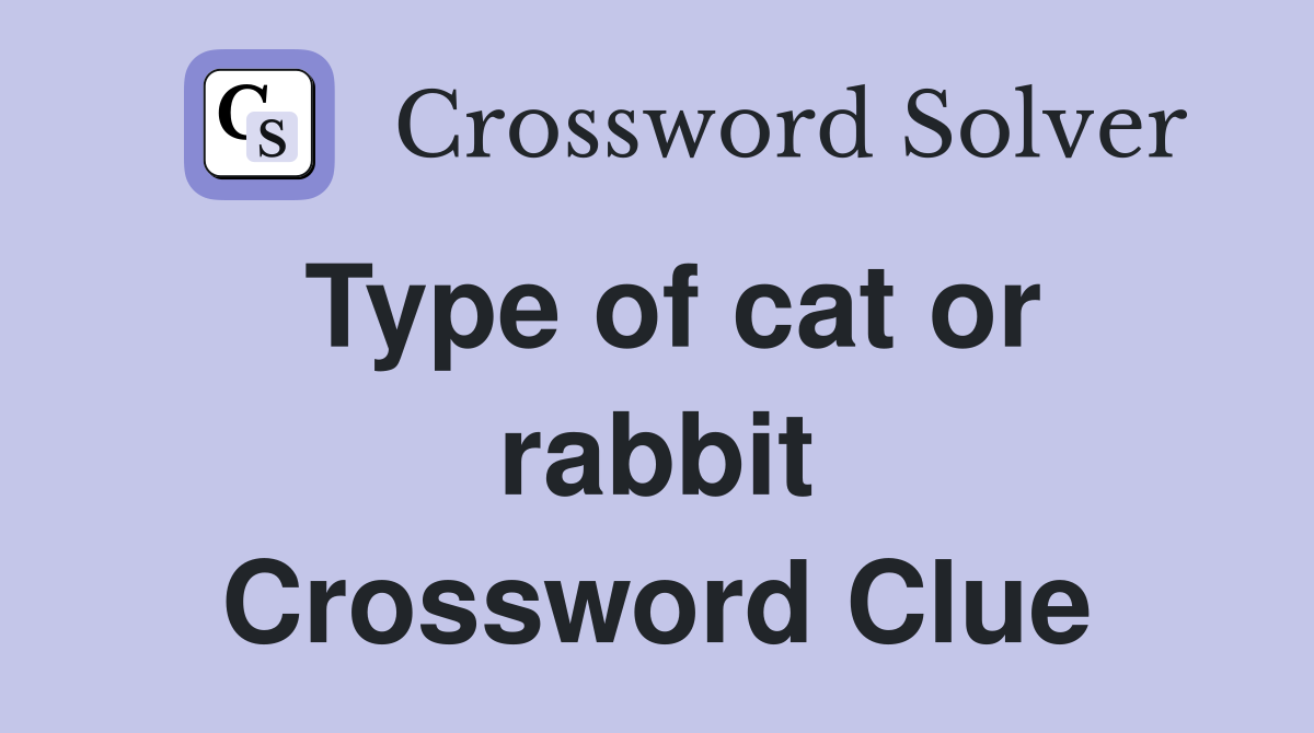 Type of cat or rabbit Crossword Clue