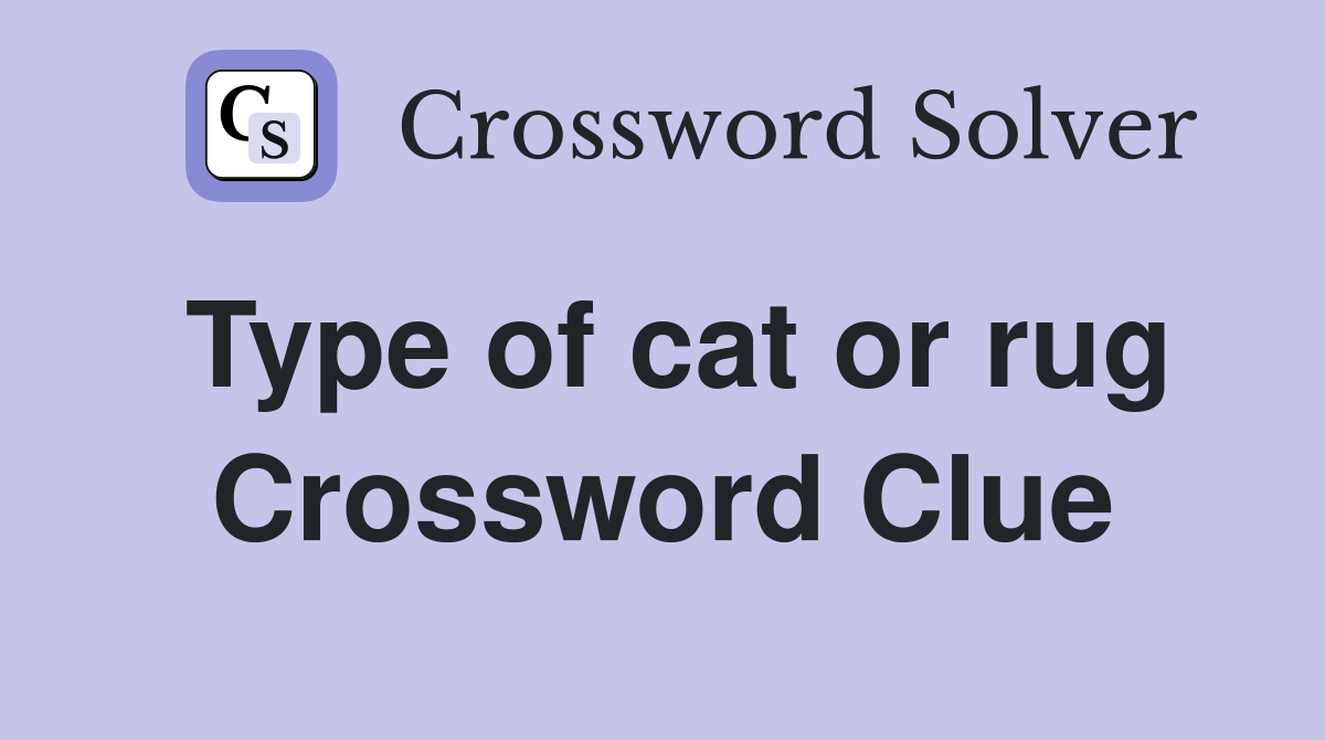 Type of cat or rug Crossword Clue