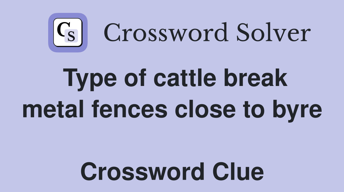 Type of cattle break metal fences close to byre  Crossword Clue