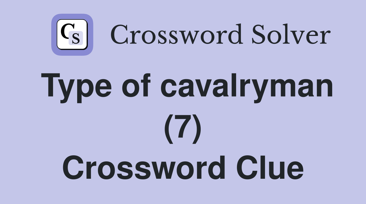 Type of cavalryman (7) Crossword Clue