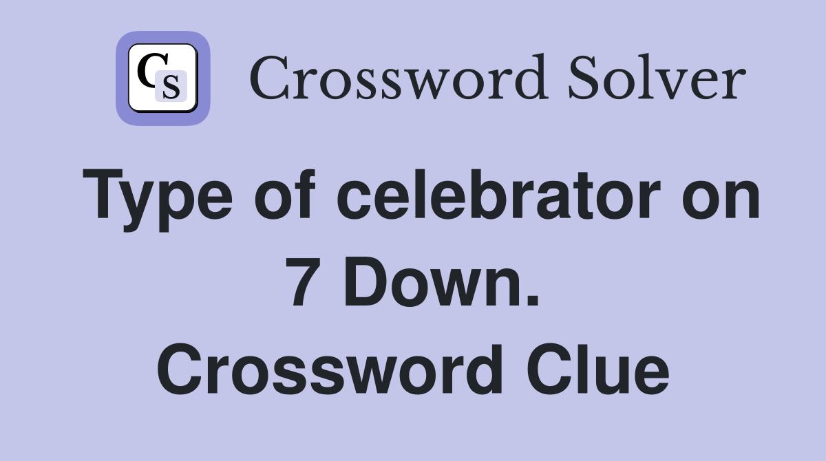 Type of celebrator on 7 Down. Crossword Clue