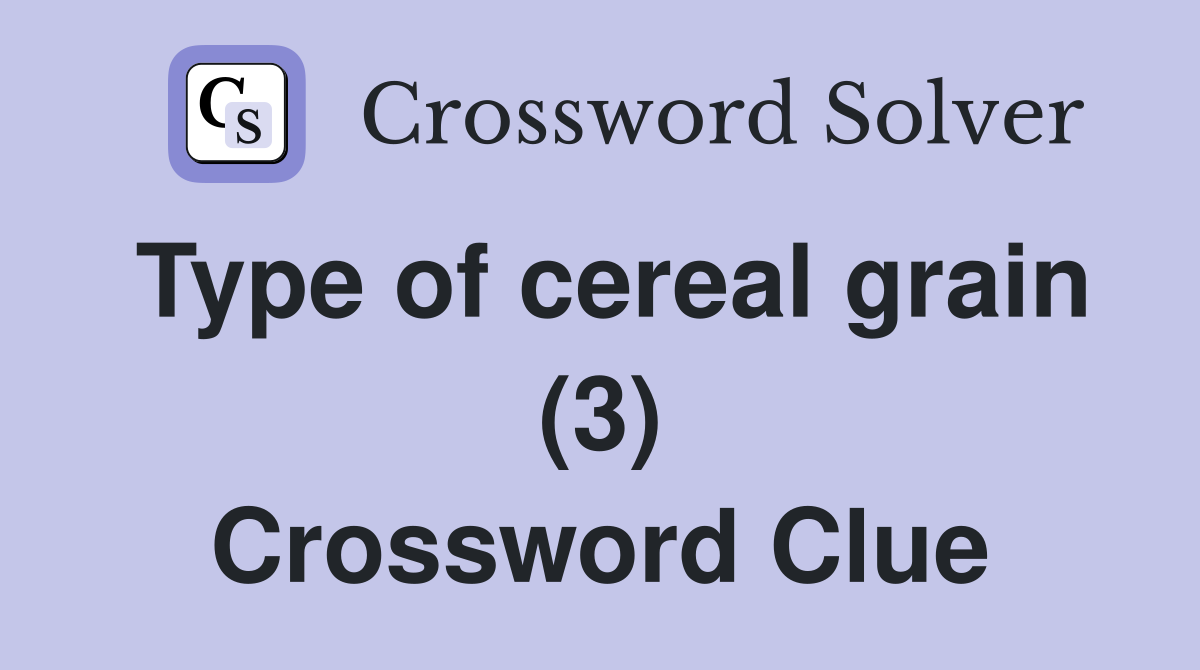 Type of cereal grain (3) Crossword Clue