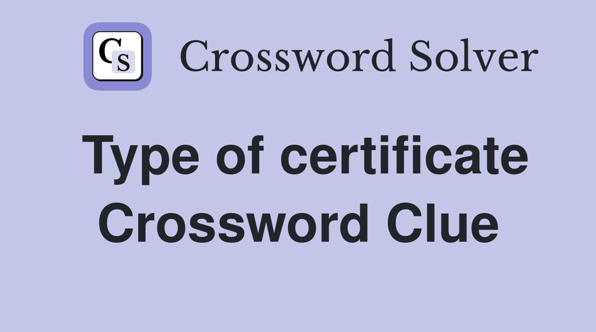 Type of certificate Crossword Clue