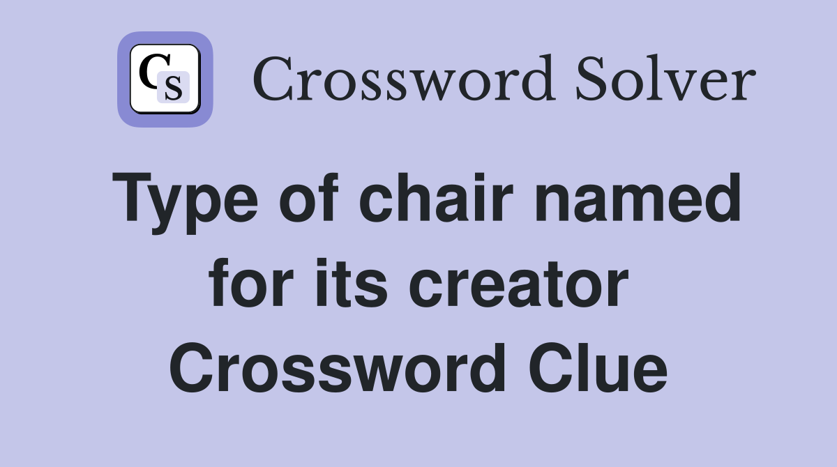 Type of chair named for its creator Crossword Clue