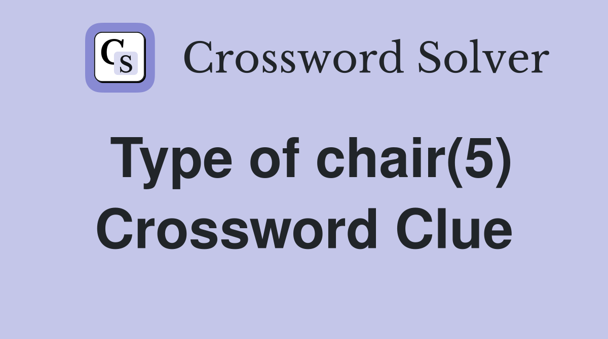 Type of chair(5) Crossword Clue