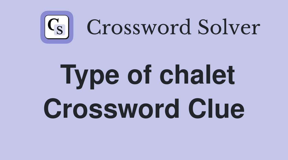 Type of chalet Crossword Clue