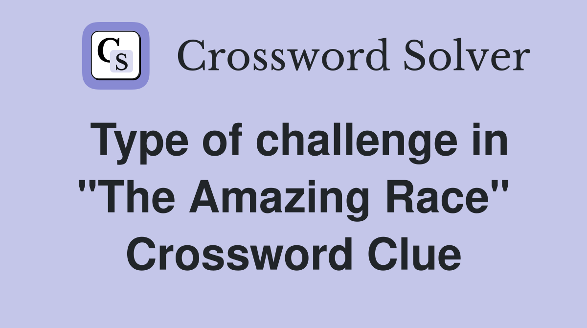 Type of challenge in "The Amazing Race" Crossword Clue