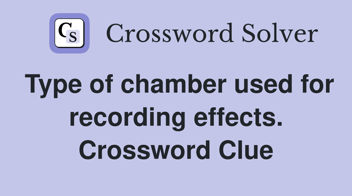 Type of chamber used for recording effects. Crossword Clue