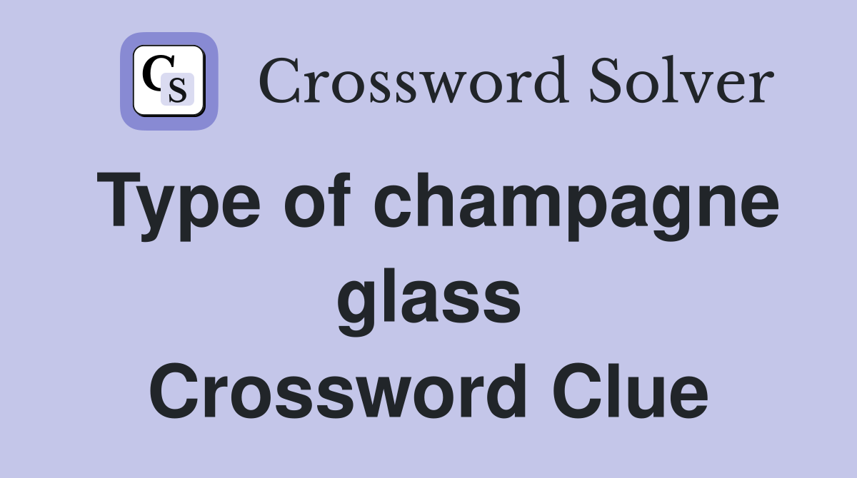Type of champagne glass Crossword Clue
