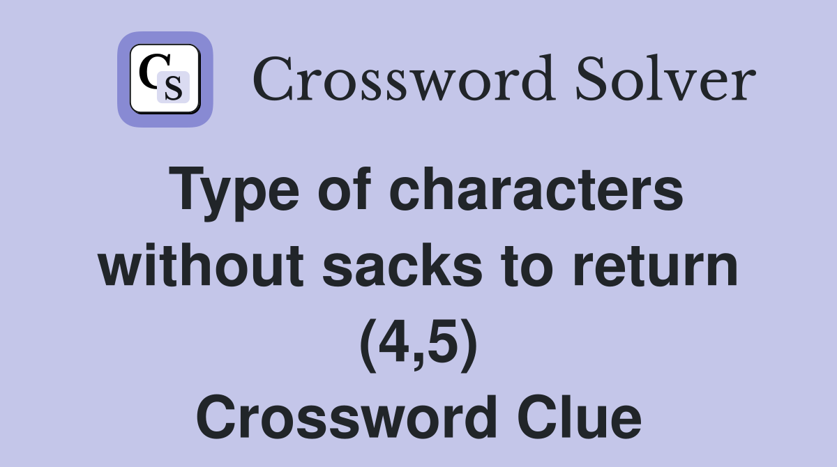 Type of characters without sacks to return (4,5) Crossword Clue