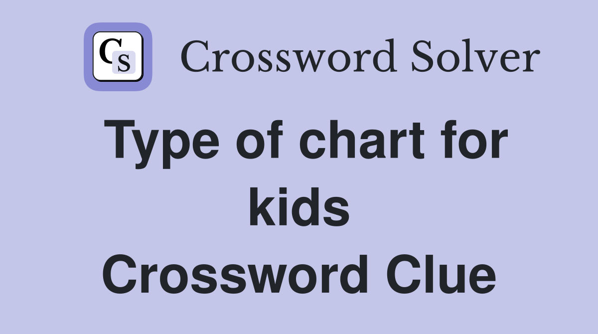 Type of chart for kids Crossword Clue
