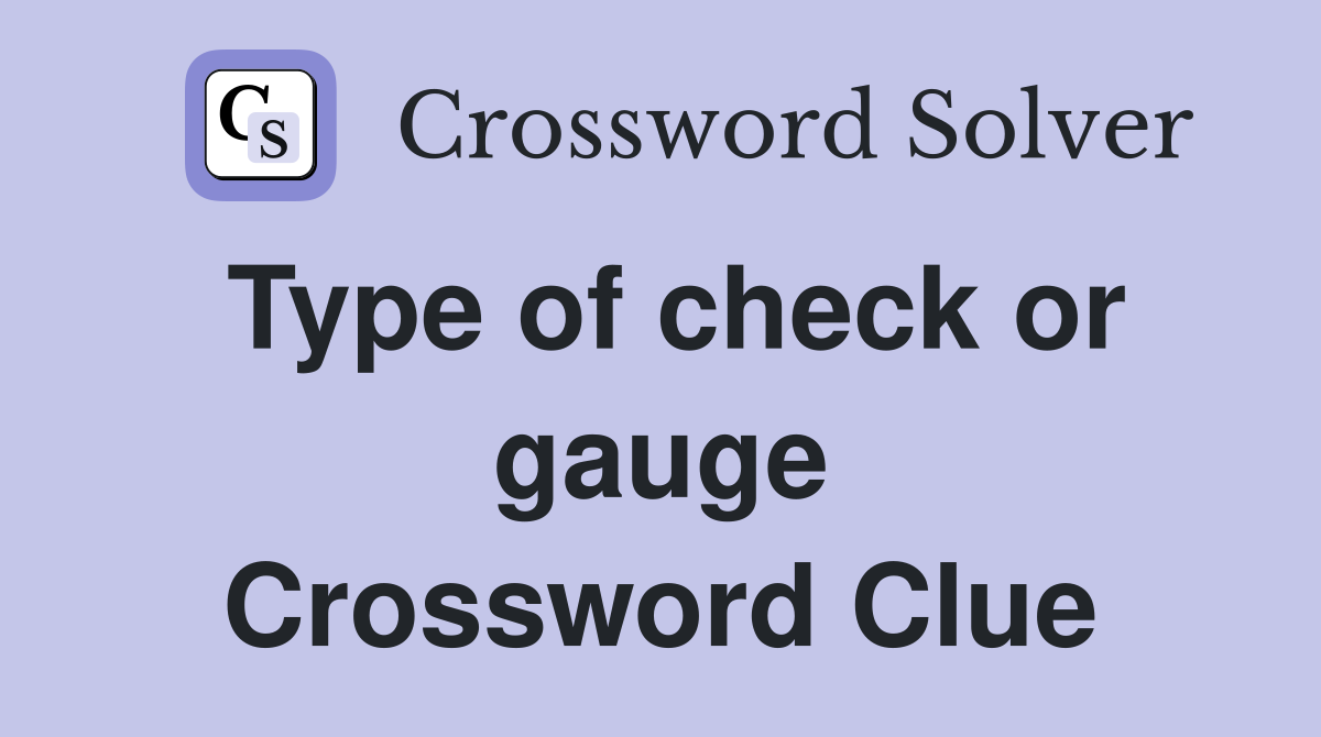 Type of check or gauge Crossword Clue
