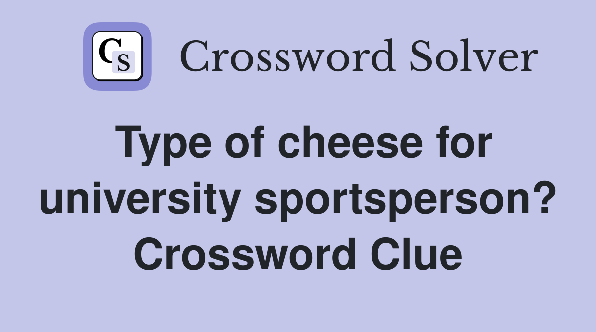 Type of cheese for university sportsperson? Crossword Clue