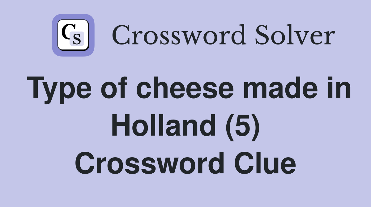 Type of cheese made in Holland (5) Crossword Clue