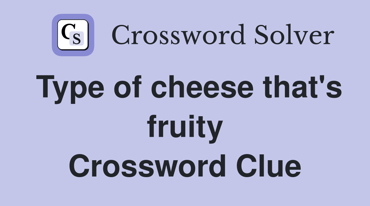 Type of cheese that's fruity Crossword Clue