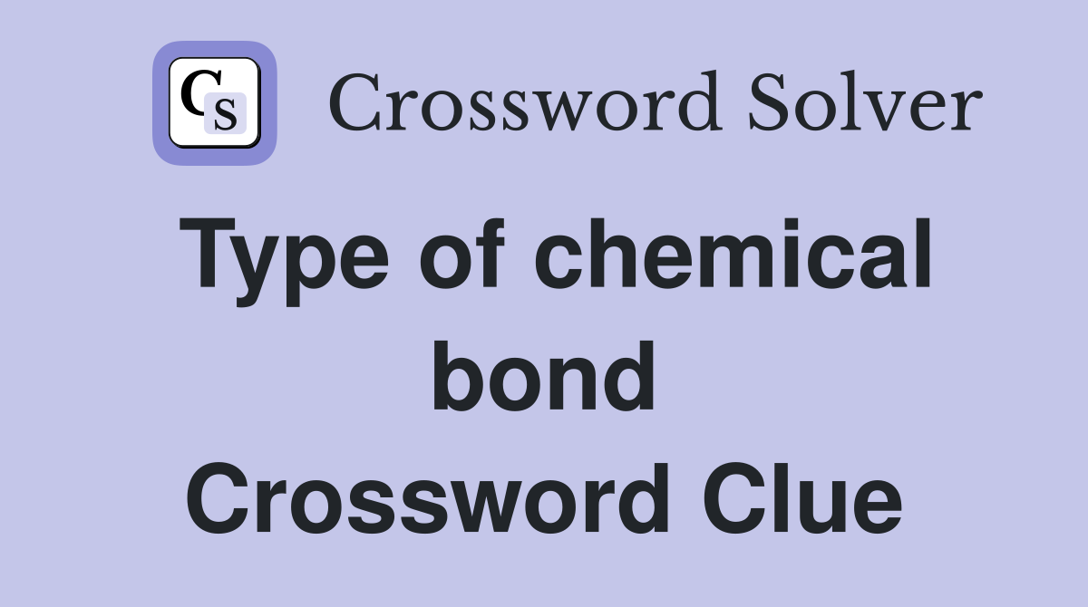 Type of chemical bond Crossword Clue