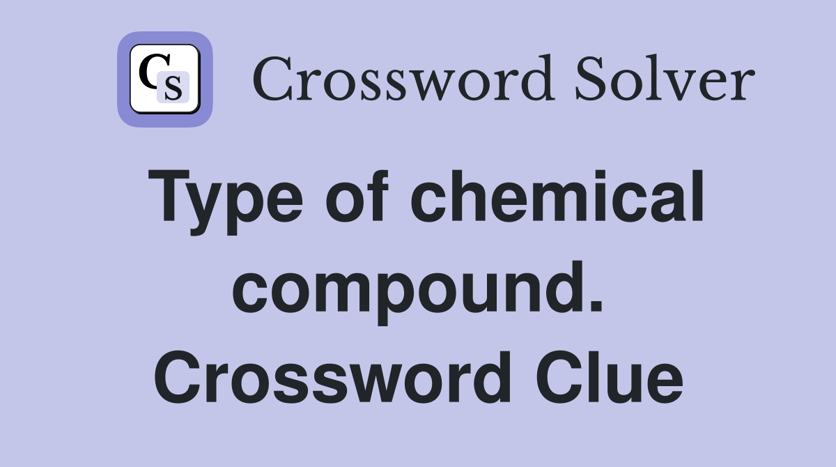 Type of chemical compound. Crossword Clue