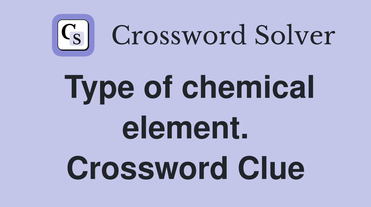 Type of chemical element. Crossword Clue
