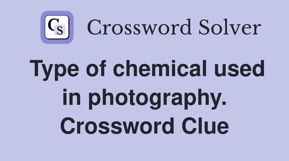 Type of chemical used in photography. Crossword Clue