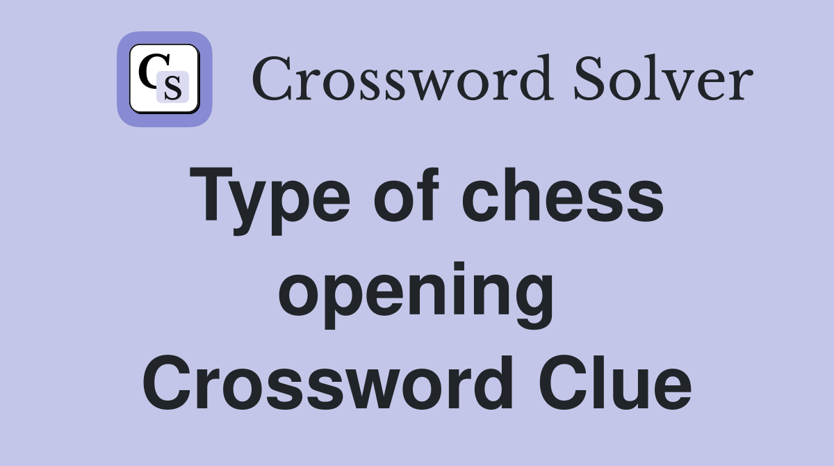 Type of chess opening Crossword Clue