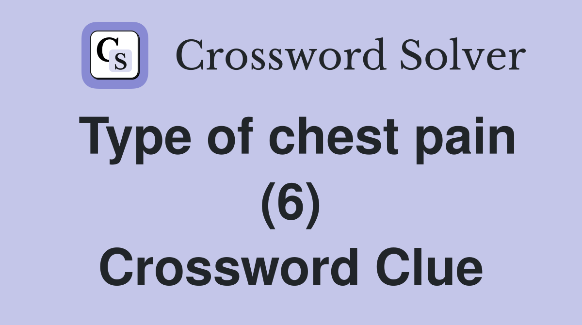 Type of chest pain (6) Crossword Clue