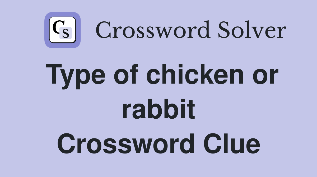 Type of chicken or rabbit Crossword Clue