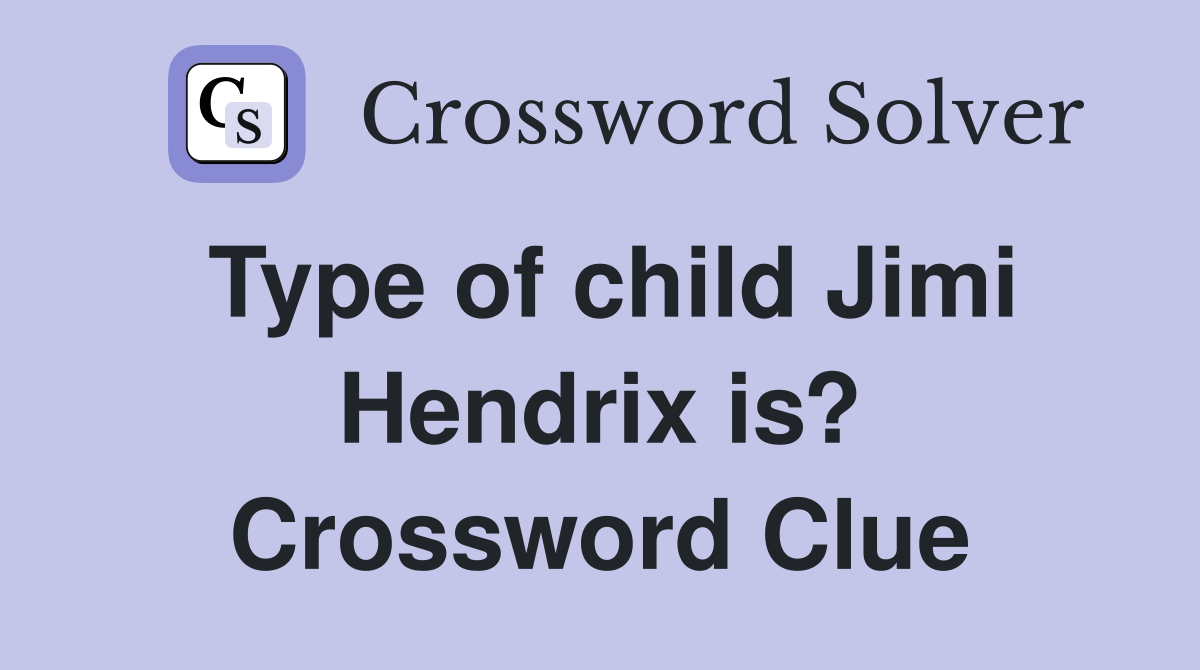Type of child Jimi Hendrix is? Crossword Clue