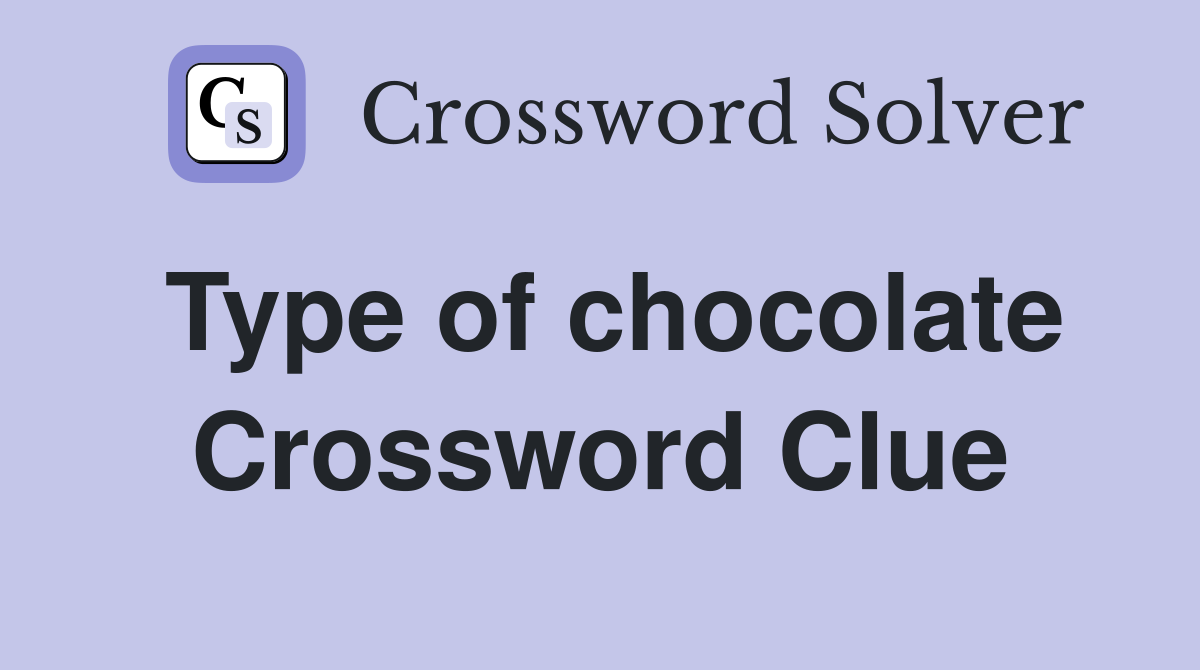 Type of chocolate Crossword Clue