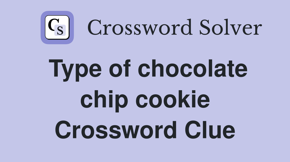 Type of chocolate chip cookie Crossword Clue