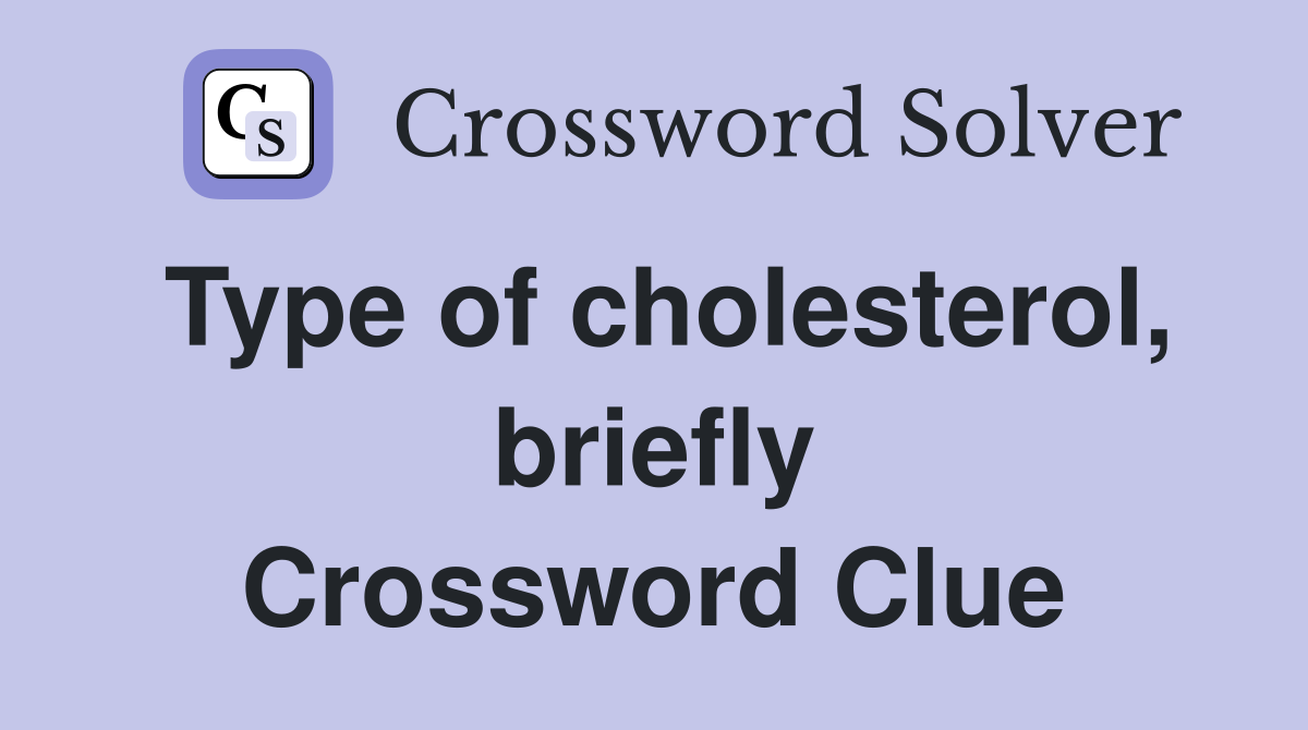 Type of cholesterol, briefly Crossword Clue