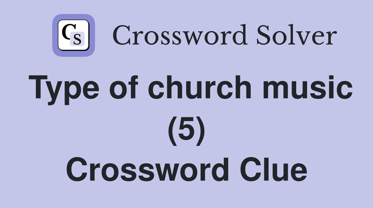 Type of church music (5) Crossword Clue