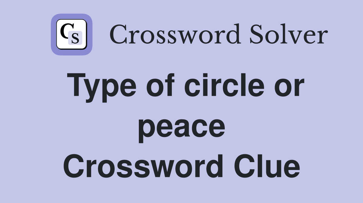Type of circle or peace Crossword Clue