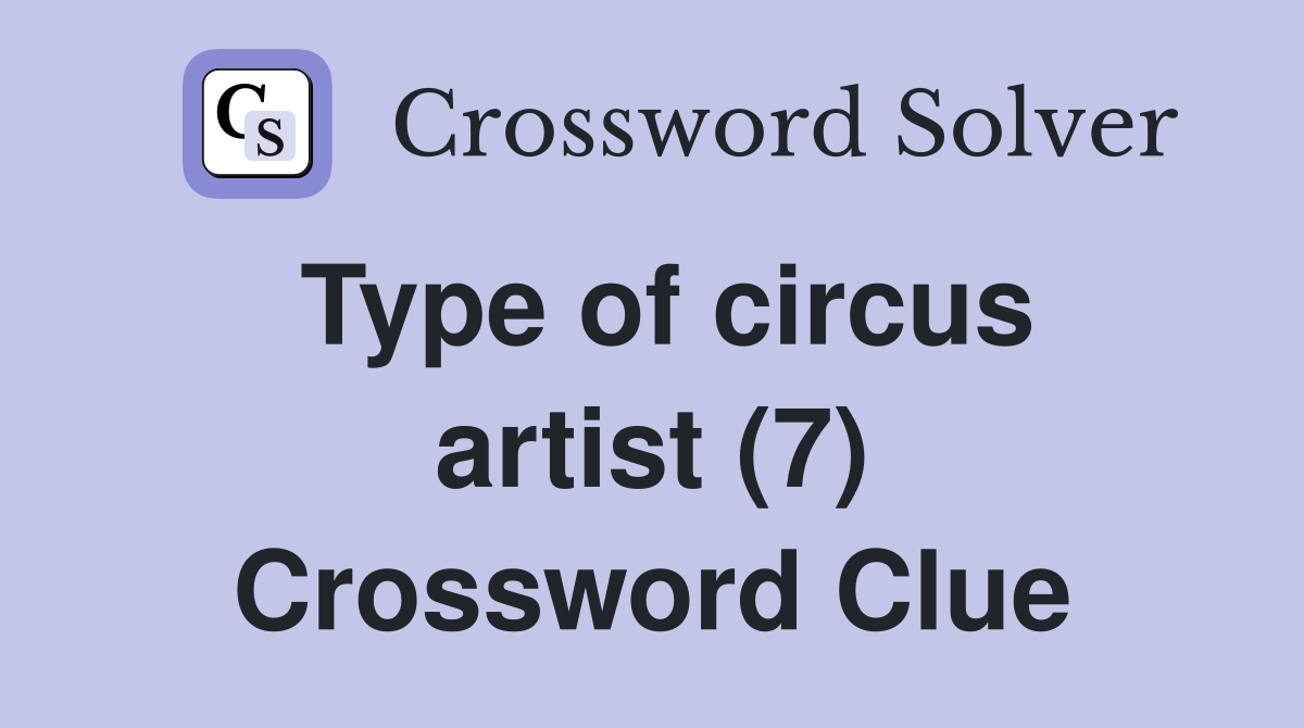 Type of circus artist (7) Crossword Clue