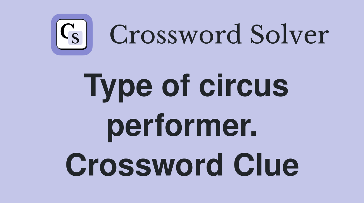 Type of circus performer. Crossword Clue