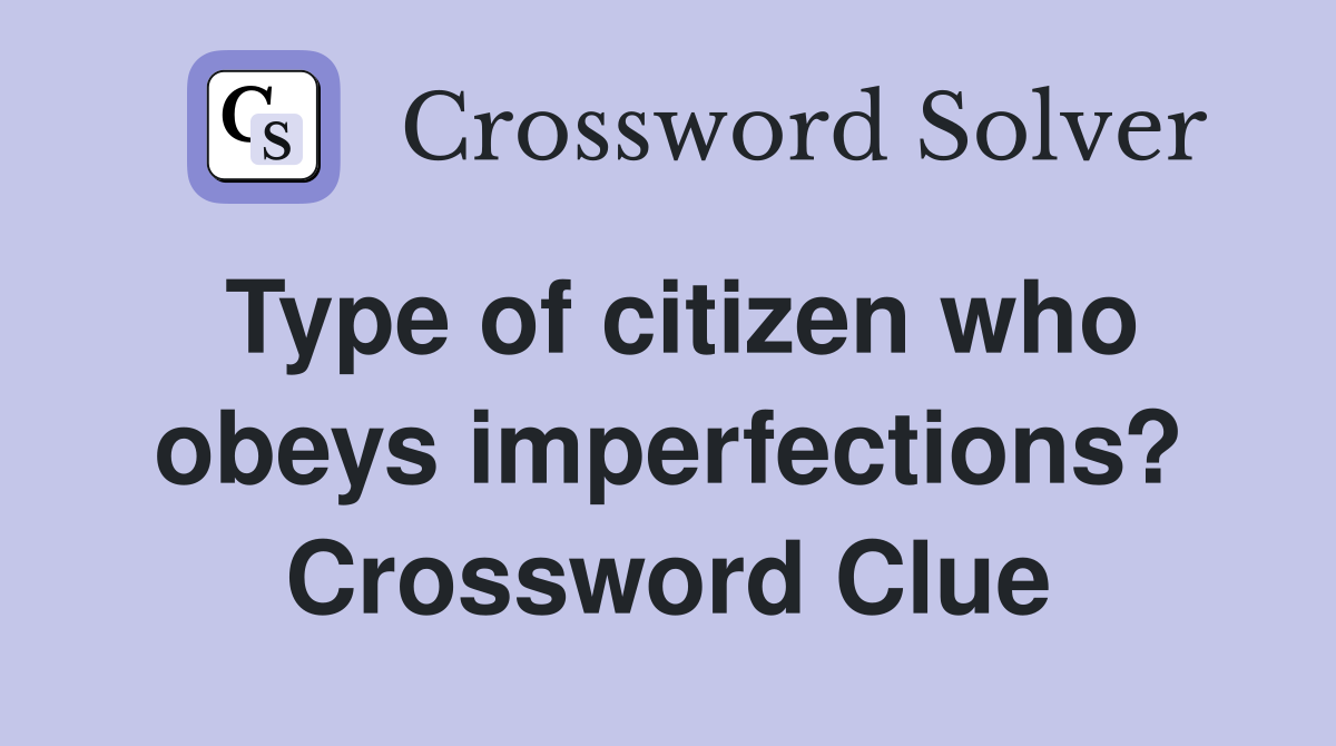 Type of citizen who obeys imperfections? Crossword Clue