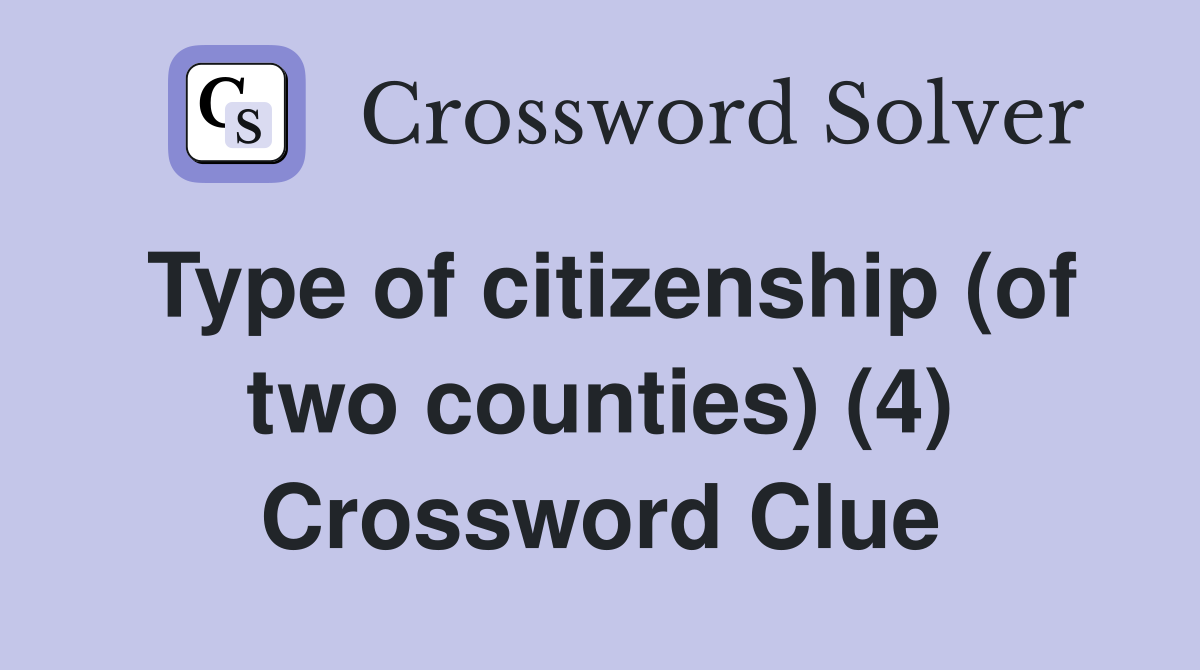 Type of citizenship (of two counties) (4) Crossword Clue