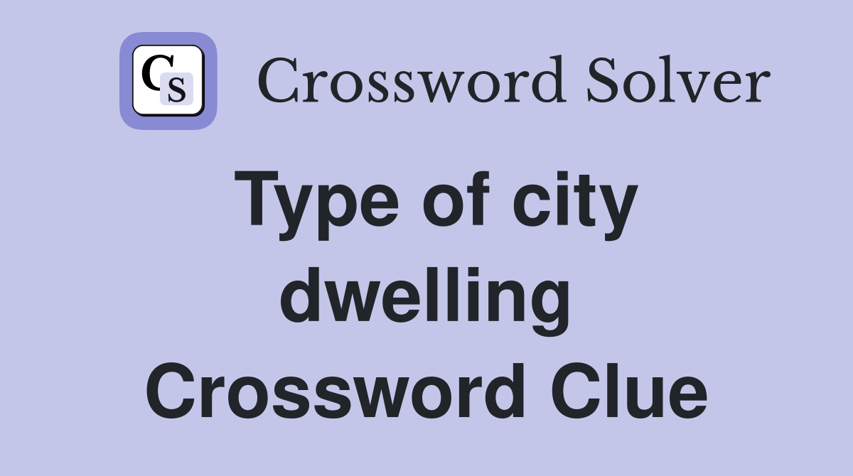 Type of city dwelling Crossword Clue