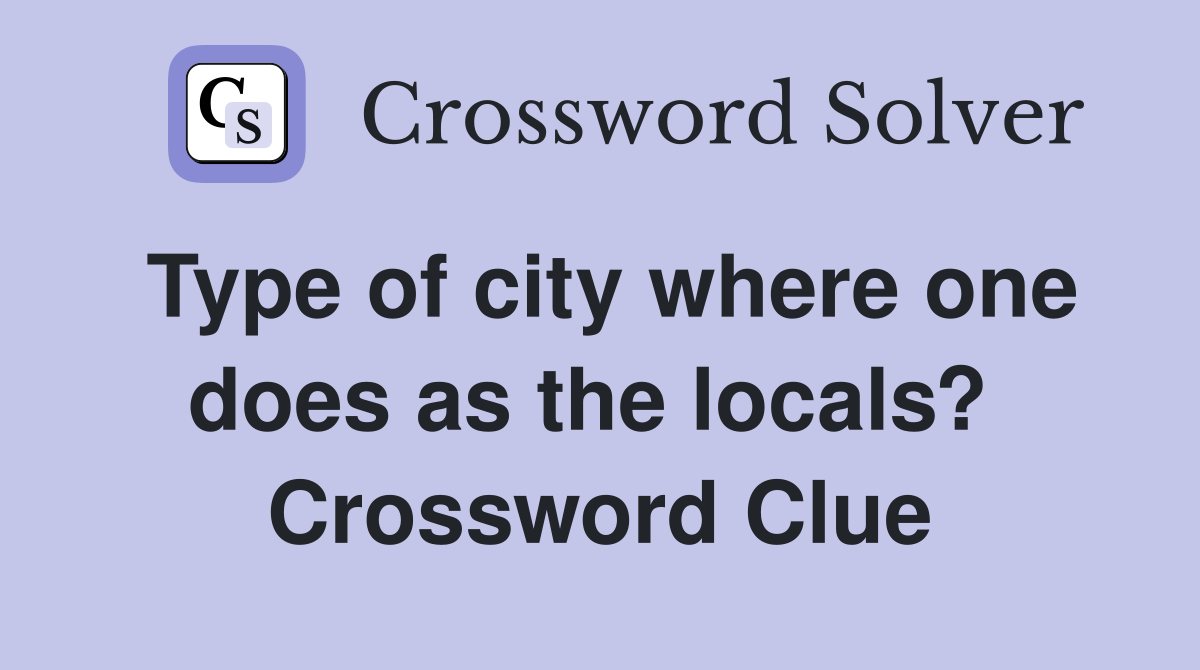 Type of city where one does as the locals?  Crossword Clue