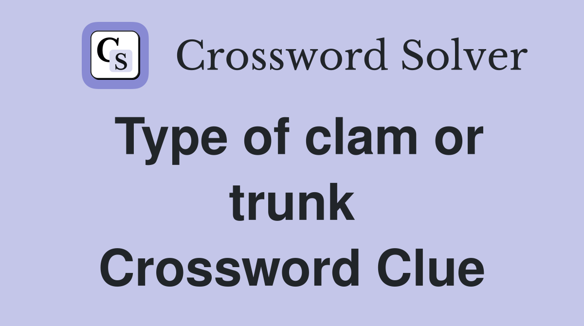Type of clam or trunk Crossword Clue