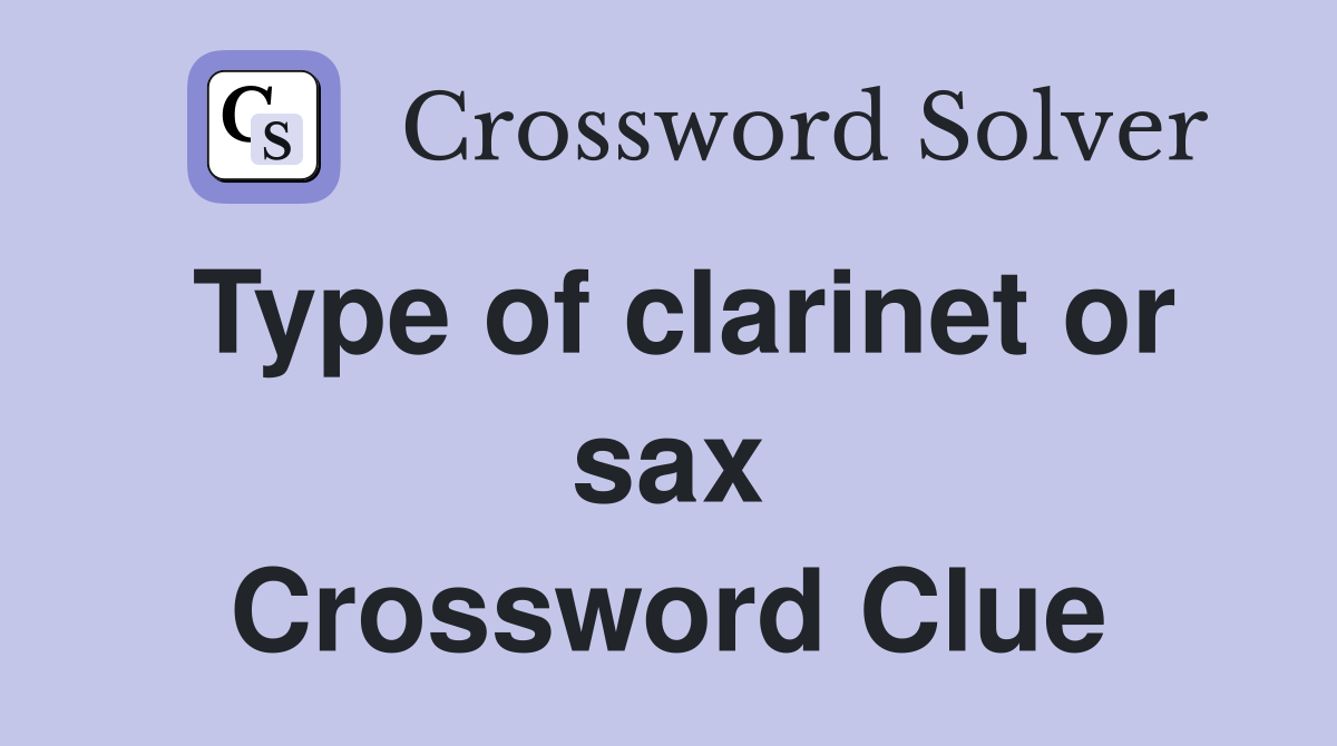 Type of clarinet or sax Crossword Clue