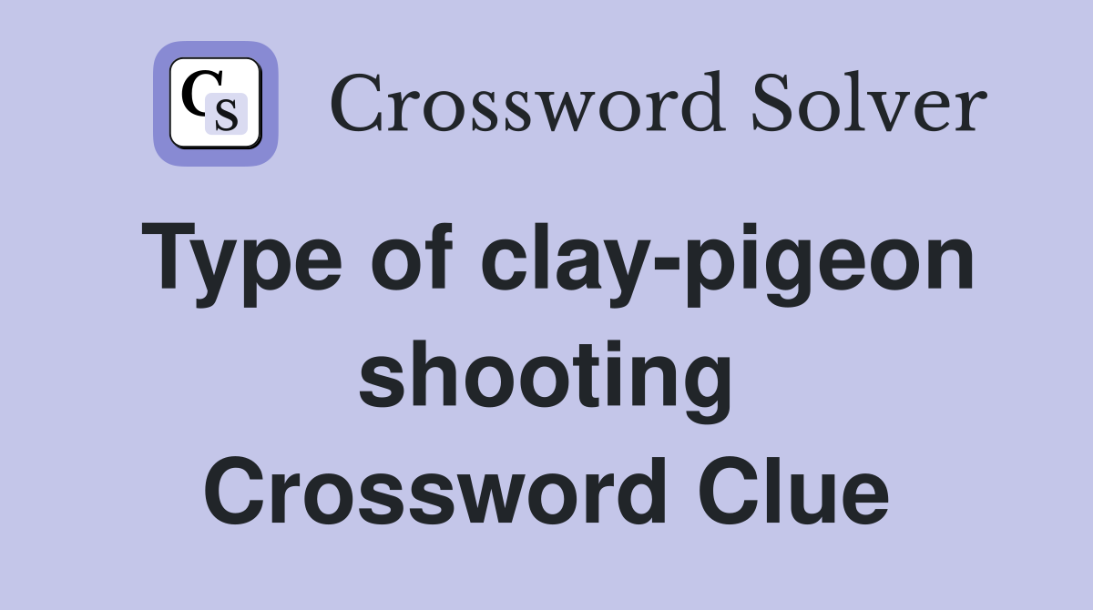 Type of clay-pigeon shooting Crossword Clue