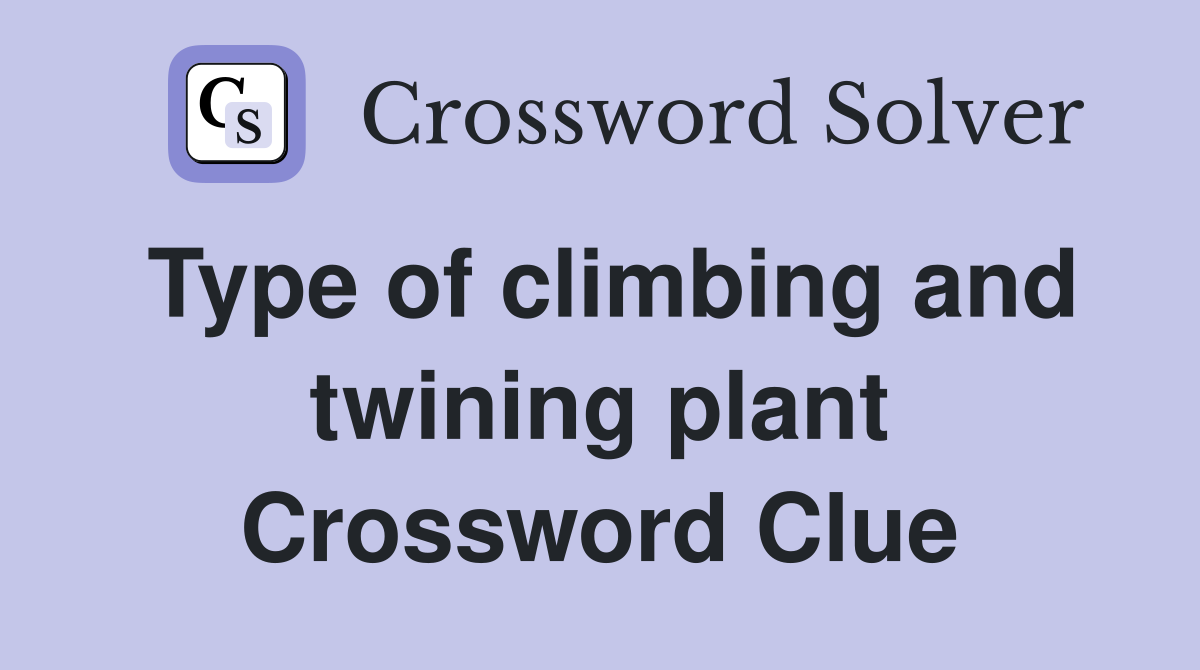 Type of climbing and twining plant Crossword Clue