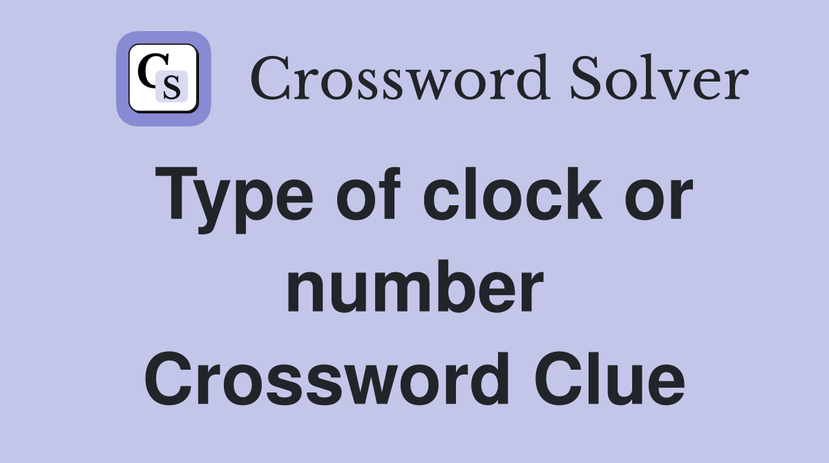 Type of clock or number Crossword Clue