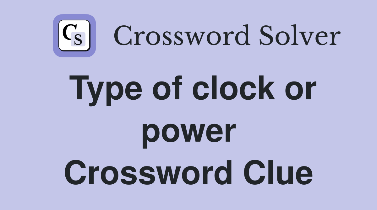 Type of clock or power Crossword Clue