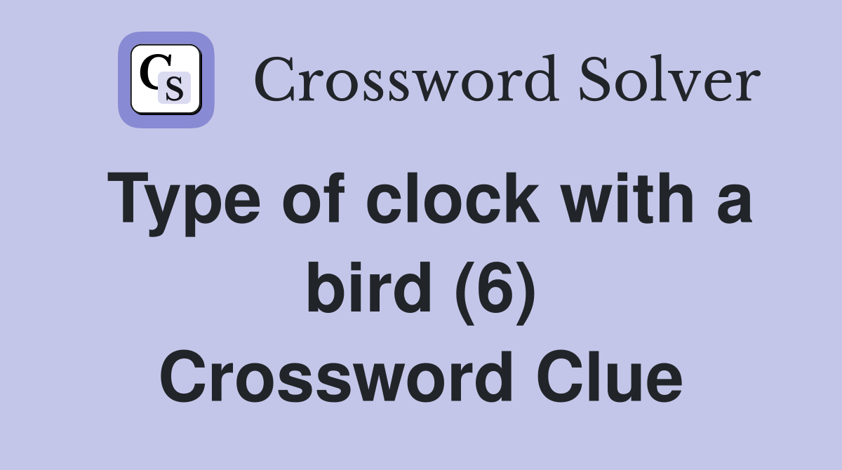 Type of clock with a bird (6) Crossword Clue
