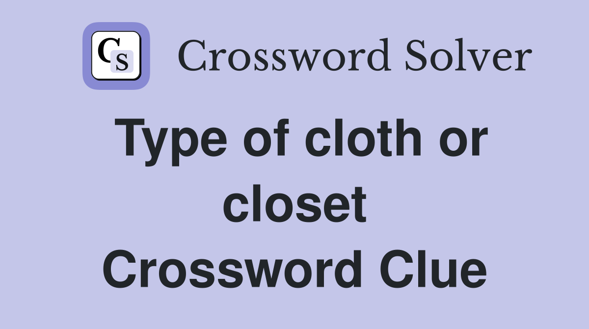 Type of cloth or closet Crossword Clue