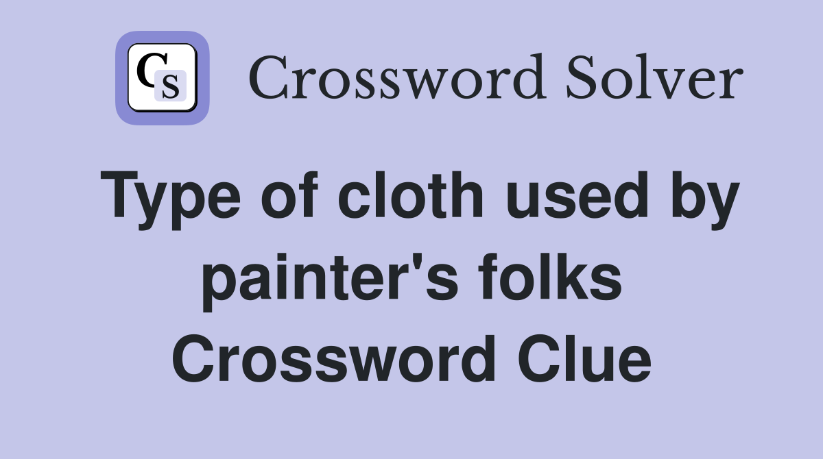 Type of cloth used by painter's folks Crossword Clue