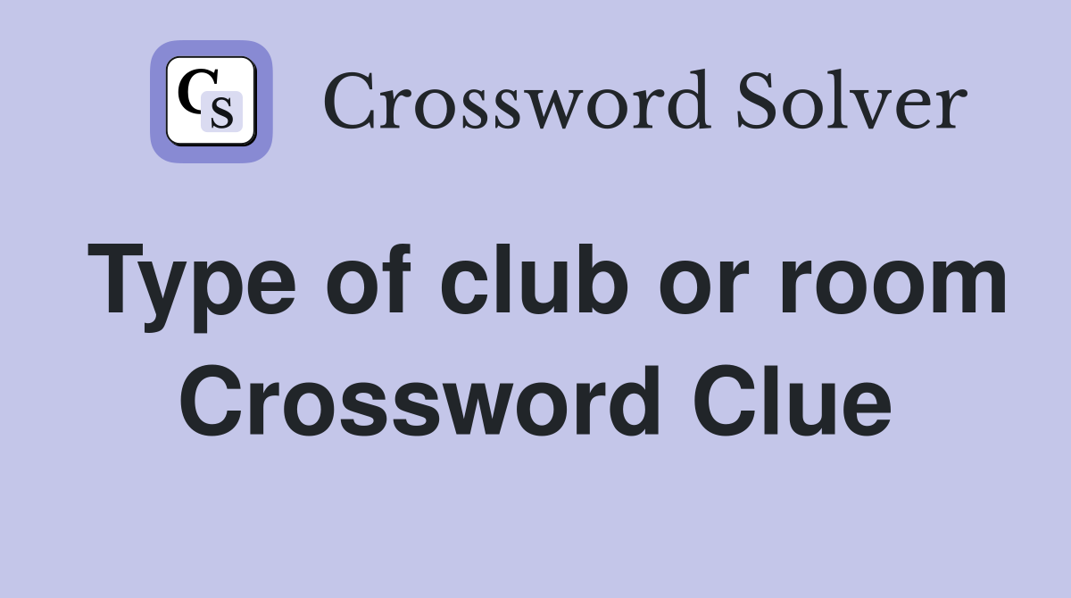Type of club or room Crossword Clue