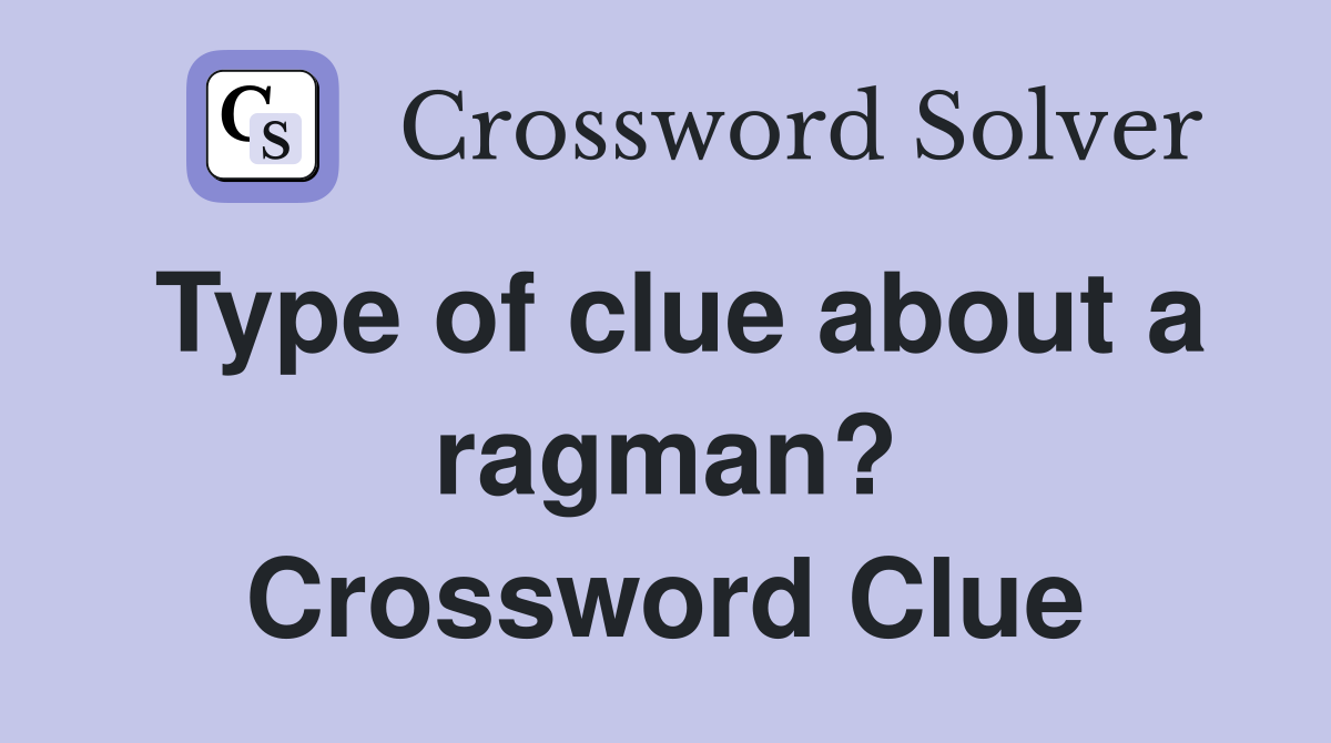 Type of clue about a ragman? Crossword Clue