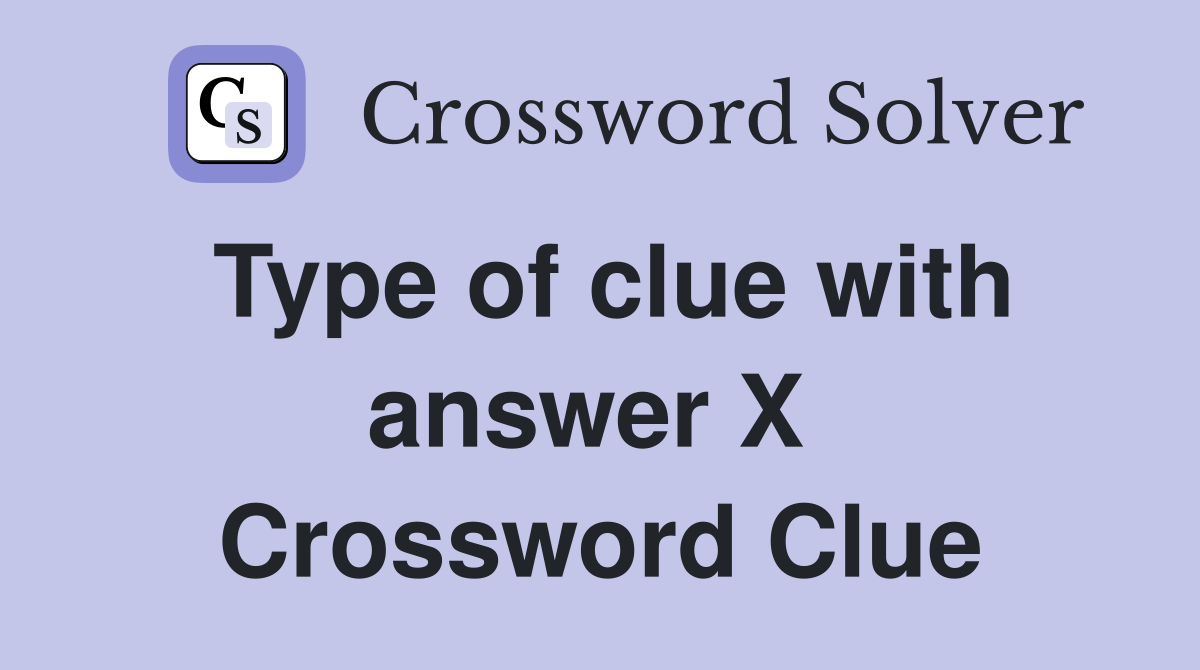 Type of clue with answer X  Crossword Clue